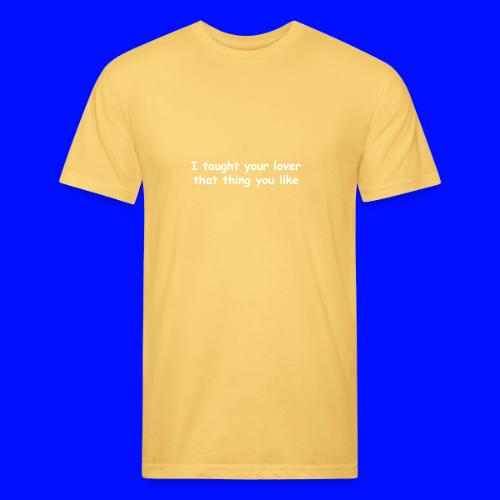 I Taught Your Lover That Thing You Like - Unisex Poly/Cotton T-Shirt