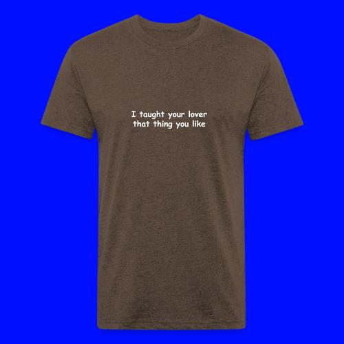 I Taught Your Lover That Thing You Like - Unisex Poly/Cotton T-Shirt