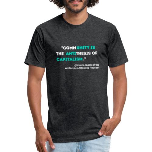 Community is the antithesis of capitalism - Men’s Fitted Poly/Cotton T-Shirt