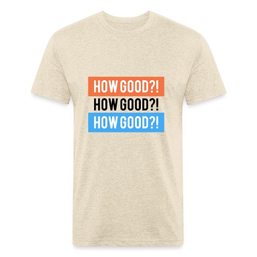 How Good?! - Fitted Cotton/Poly T-Shirt by Next Level