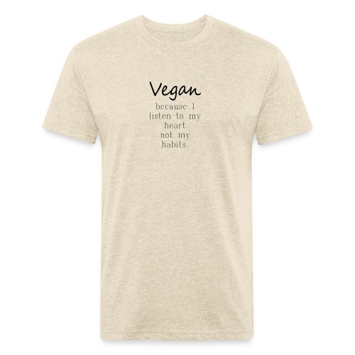 Vegan Because: I Listen To My Heart Not My Habits - Fitted Cotton/Poly T-Shirt by Next Level