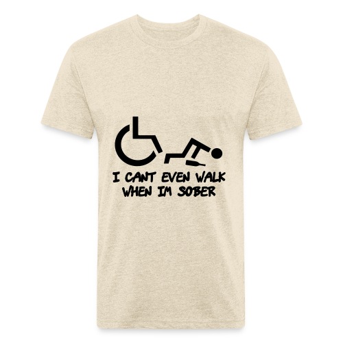 A wheelchair user also can't walk when he is sober - Fitted Cotton/Poly T-Shirt by Next Level