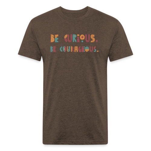 CURIOUS & COURAGEOUS - Fitted Cotton/Poly T-Shirt by Next Level