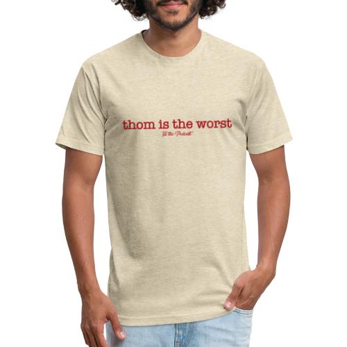Thom is the Worst - Men’s Fitted Poly/Cotton T-Shirt