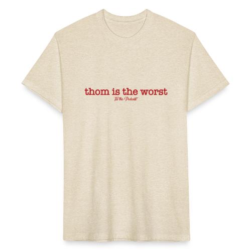 Thom is the Worst - Fitted Cotton/Poly T-Shirt by Next Level