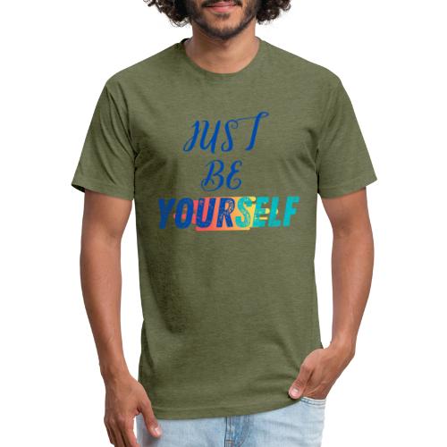 Just Be Yourself | Motivational T-shirt - Fitted Cotton/Poly T-Shirt by Next Level