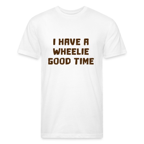 I have a wheelie good time as a wheelchair user - Fitted Cotton/Poly T-Shirt by Next Level