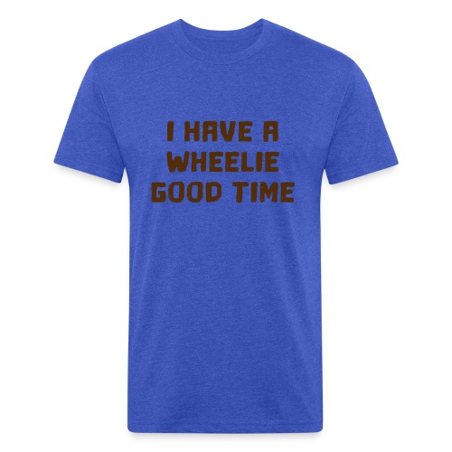 I have a wheelie good time as a wheelchair user - Fitted Cotton/Poly T-Shirt by Next Level