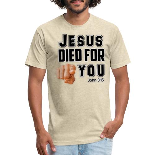 Jesus died for you. - Men’s Fitted Poly/Cotton T-Shirt