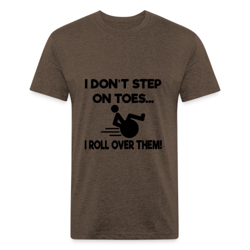I don't step on toes i roll over with wheelchair * - Fitted Cotton/Poly T-Shirt by Next Level