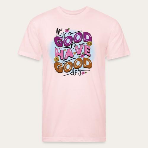 Its a good to have a good day Positive Message - Unisex Poly/Cotton T-Shirt