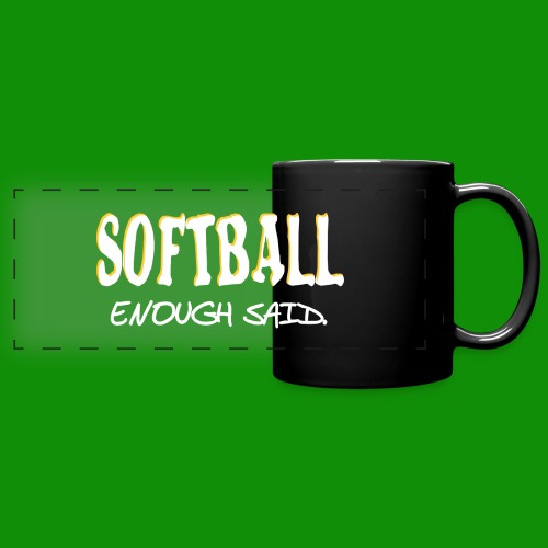 Softball Enough Said - Full Color Panoramic Mug