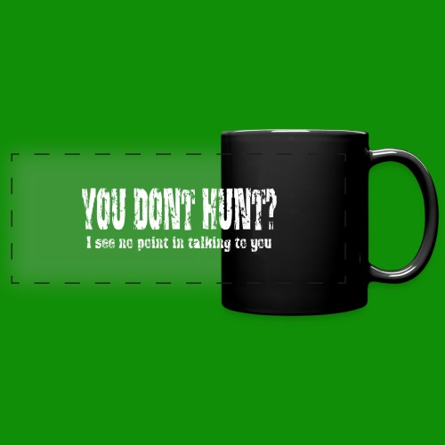 You Don't Hunt? - Full Color Panoramic Mug