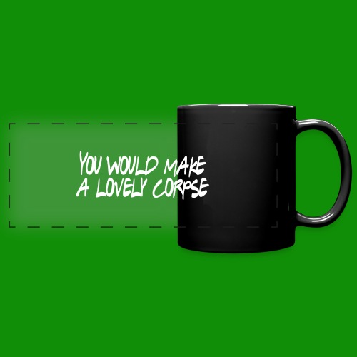 You Would Make a Lovely Corpse - Full Color Panoramic Mug