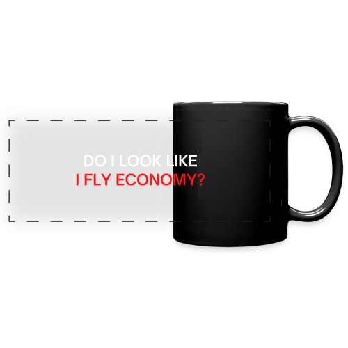 Do I Look Like I Fly Economy? (red and white font) - Full Color Panoramic Mug