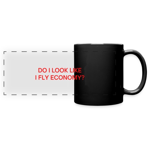 Do I Look Like I Fly Economy? (in red letters) - Full Color Panoramic Mug