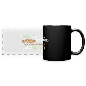 Why Does your teacher eat with Sinners - Full Color Panoramic Mug - black - Front