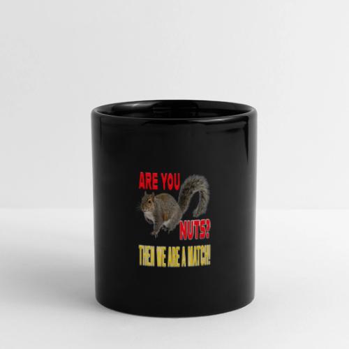 Are You Nuts? Then we are a match! - Full Color Panoramic Mug