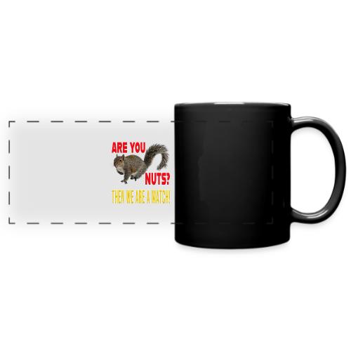 Are You Nuts? Then we are a match! - Full Color Panoramic Mug