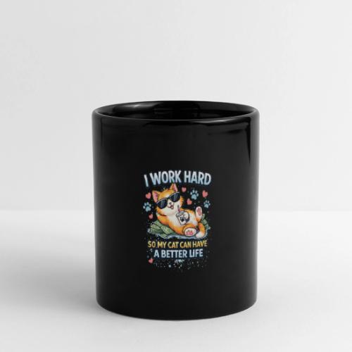 I Work Hard So My Cat Can Have a Better Life - Full Color Panoramic Mug