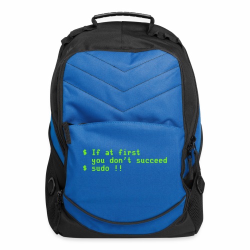 If at first you don't succeed; sudo !! - Computer Backpack