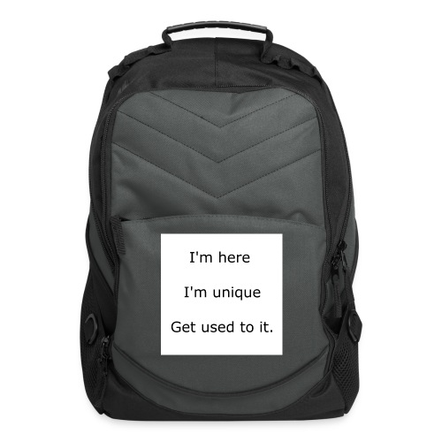 I'M HERE, I'M UNIQUE, GET USED TO IT - Computer Backpack