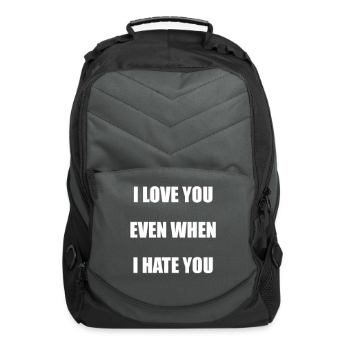 I love you even when I hate you - Computer Backpack