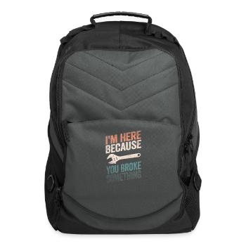 I'm Here Because You Broke Something - Computer Backpack - charcoal - Front