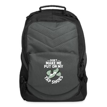 Don't Make Me Put On My Tap Shoes Tap Dance Tap Da - Computer Backpack - charcoal - Front