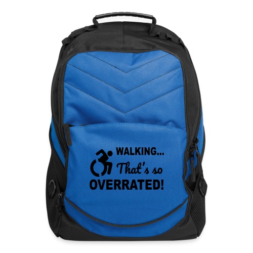 Walking that is overrated. Wheelchair humor * - Computer Backpack