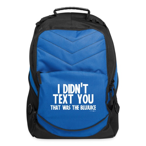 I Didn't Text You, That Was The BluJuice - Computer Backpack