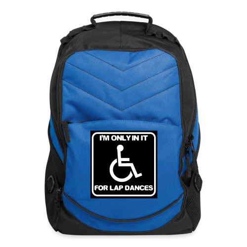 Only in my wheelchair for the lap dances. Fun shir - Computer Backpack