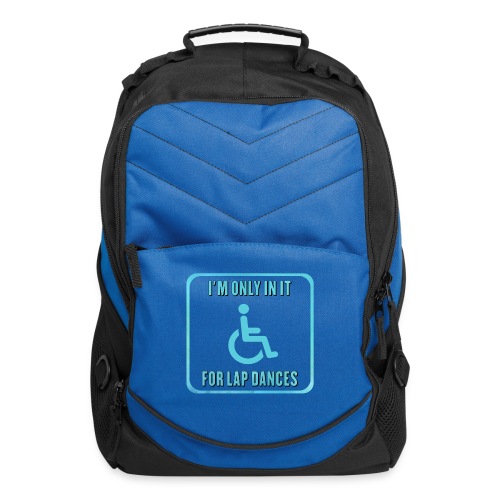 I'm only in my wheelchair for the lap dances - Computer Backpack