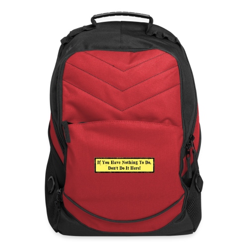 If you have nothing to do, don't do it here! - Computer Backpack