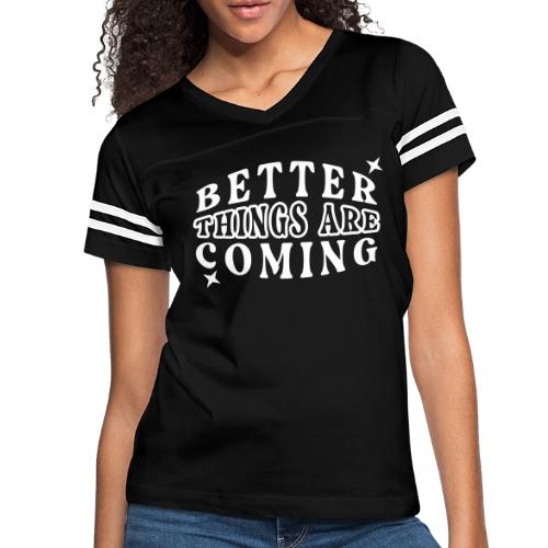 Better Things Positive Quote Typography - Women's V-Neck Football Tee