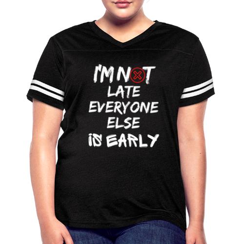 I'm Not Late Everyone Else is Early Funny T-Shirt - Women's Vintage Sports T-Shirt