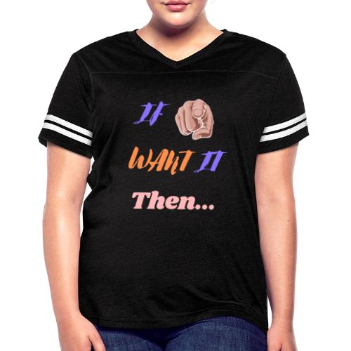 If You Want It Then... | New Inspirational Tshirt - Women's Vintage Sports T-Shirt