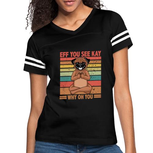 Eff You See Kay Why Oh You pug Funny Vintage dog - Women's Vintage Sports T-Shirt