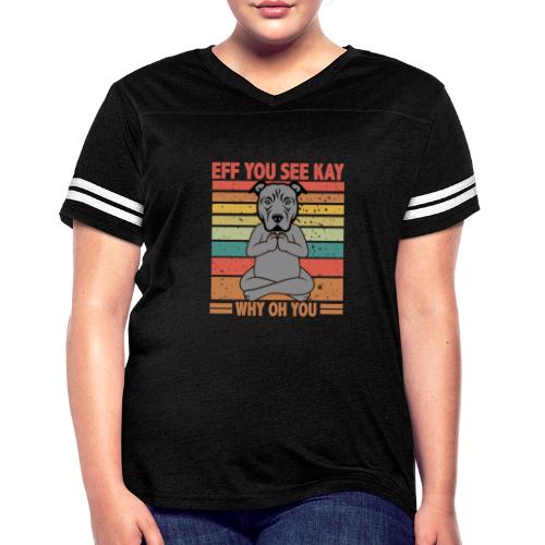 Eff You See Kay Why Oh You pitbull Funny Vintage - Women's Vintage Sports T-Shirt