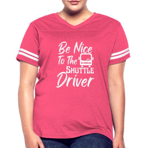 Be Nice To The Shuttle Driver Funny Bus Driver - Women's Vintage Sports T-Shirt