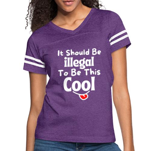 It Should Be Illegal To Be This Cool Funny Smiling - Women's Vintage Sports T-Shirt