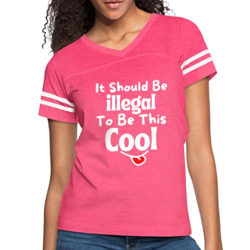 It Should Be Illegal To Be This Cool Funny Smiling - Women's Vintage Sports T-Shirt