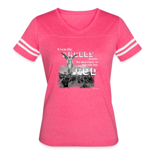 Even the Angels know. We don't bow but to GOD.... - Women's Vintage Sports T-Shirt
