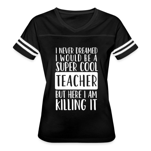 I Never Dreamed I'd Be a Super Cool Funny Teacher - Women's Vintage Sports T-Shirt