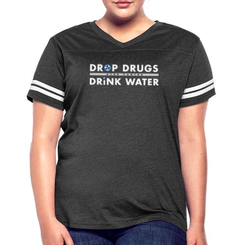 Drop Drugs Drink Water - Women's Vintage Sports T-Shirt
