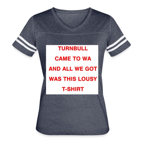 Turnbull came to WA and all we got was this lousy - Women's V-Neck Football Tee
