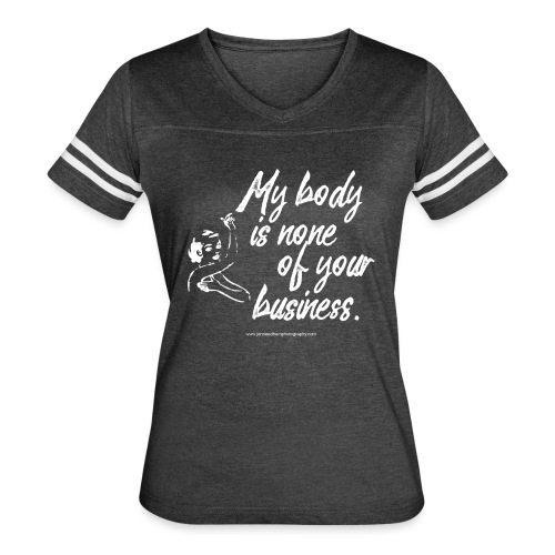 My Body Is None Of Your Business - Women's Vintage Sports T-Shirt