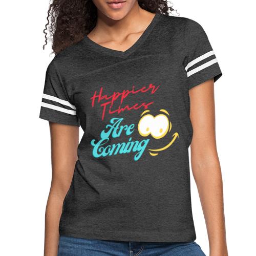 Happier Times Are Coming | New Motivation T-shirt - Women's Vintage Sports T-Shirt