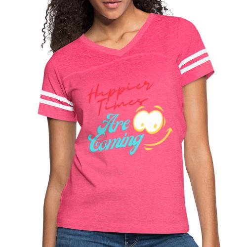 Happier Times Are Coming | New Motivation T-shirt - Women's Vintage Sports T-Shirt