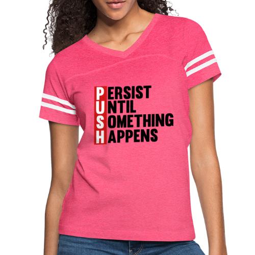 Push Persist until something happens - Women's Vintage Sports T-Shirt